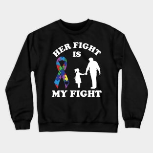 Her Fight Is My Fight Autism Awareness Dad Daughter Crewneck Sweatshirt